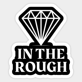 Diamond In The Rough Sticker